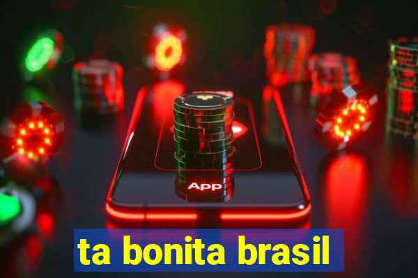 ta bonita brasil